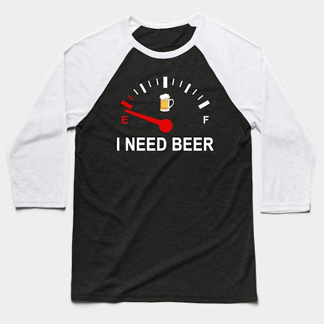 Fuel Empty I Need Beer Funny Shirt Baseball T-Shirt by Alana Clothing